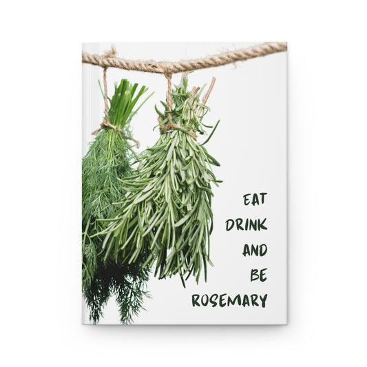 Eat, Drink and Be Rosemary Hardcover Journal Matte