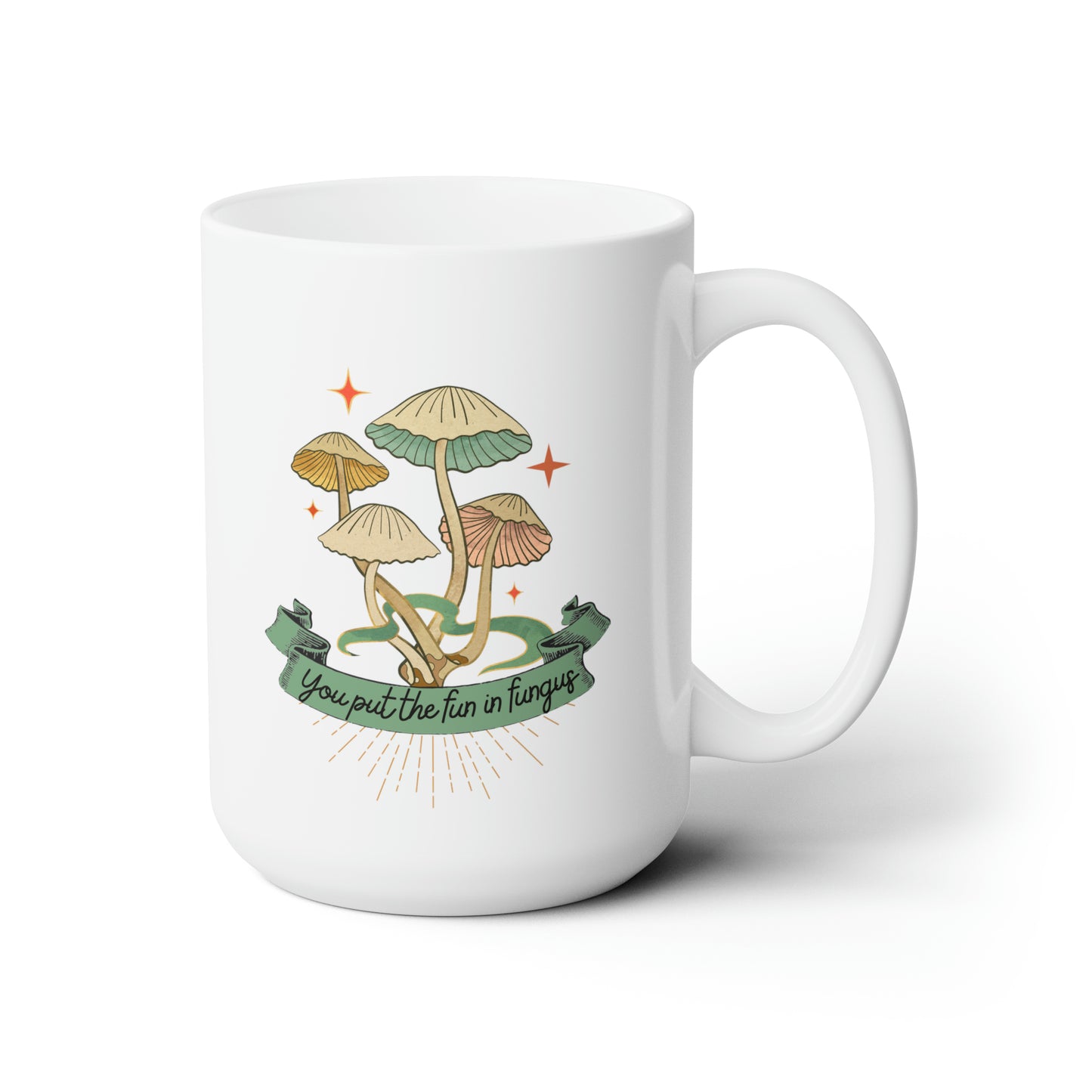 You Put the Fun in Fungus Ceramic Mug 15oz