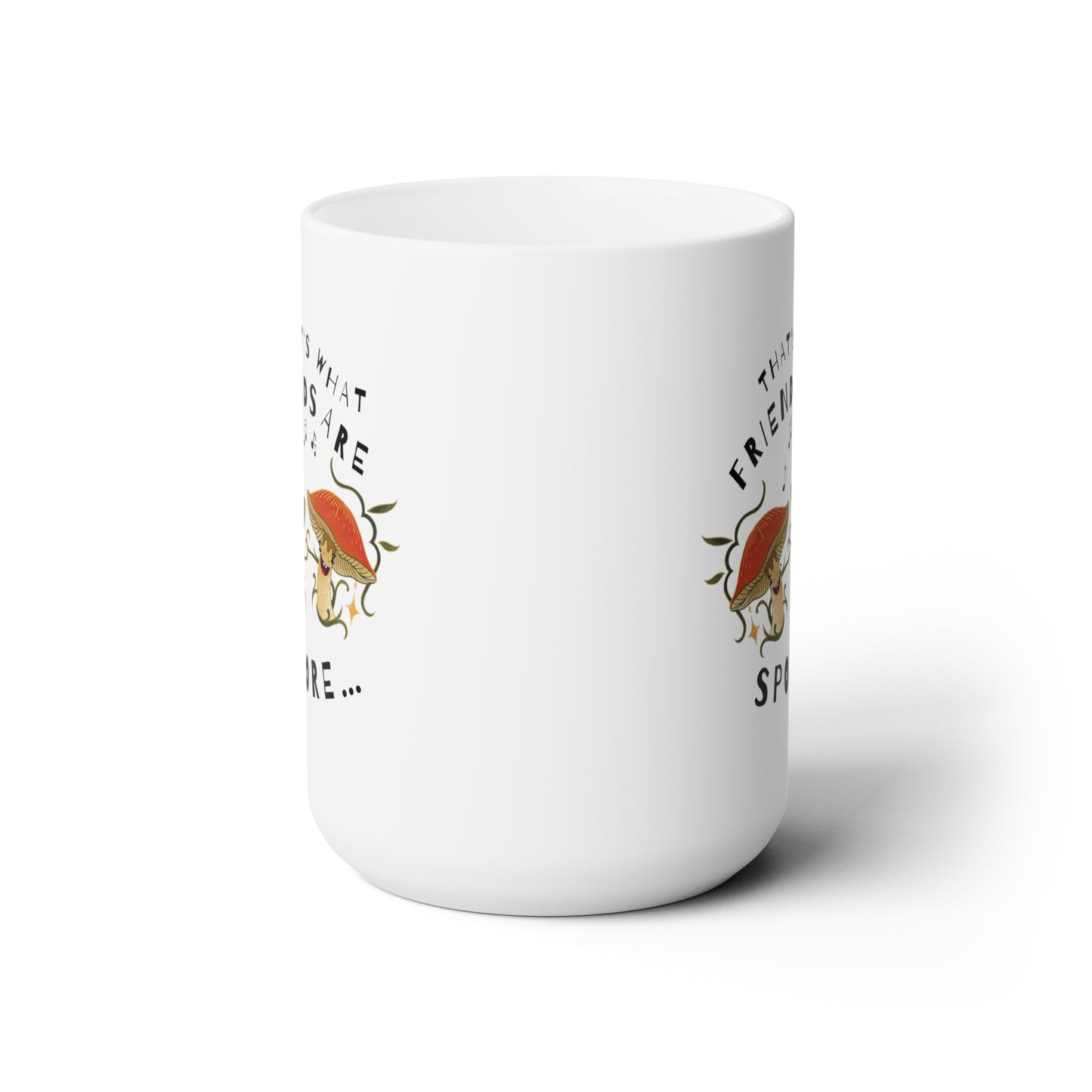 That's What Friends Are Spore! Ceramic Mug 15oz