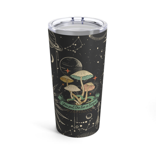 You Put the Fun in Fungus Tumbler 20oz