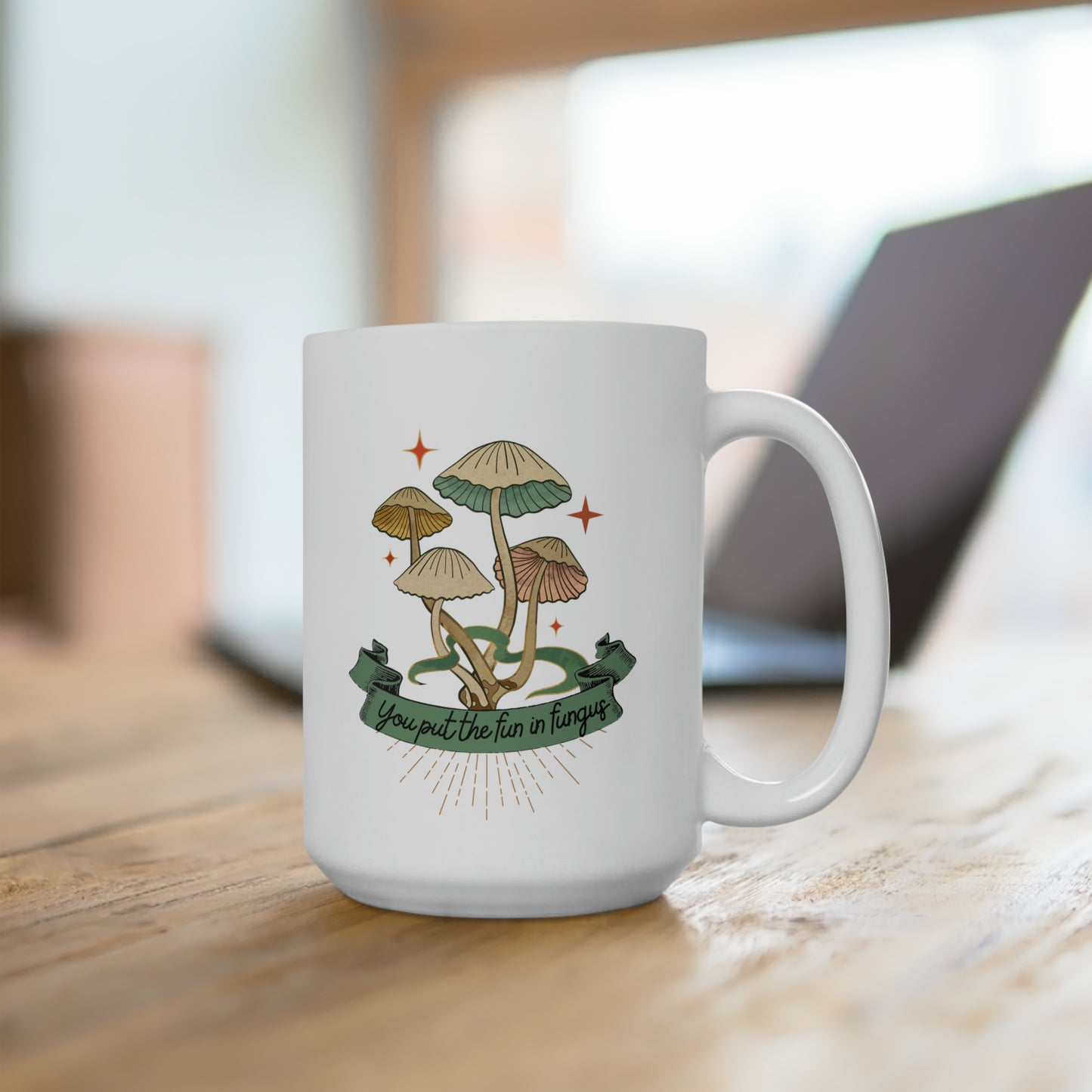 You Put the Fun in Fungus Ceramic Mug 15oz